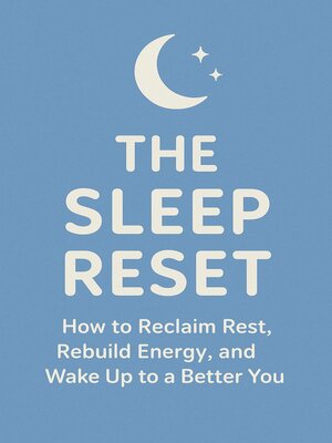 cover image of The Sleep Reset How to Reclaim Rest, Rebuild Energy, and Wake Up Refreshed